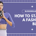How to Start a Fashion Blog