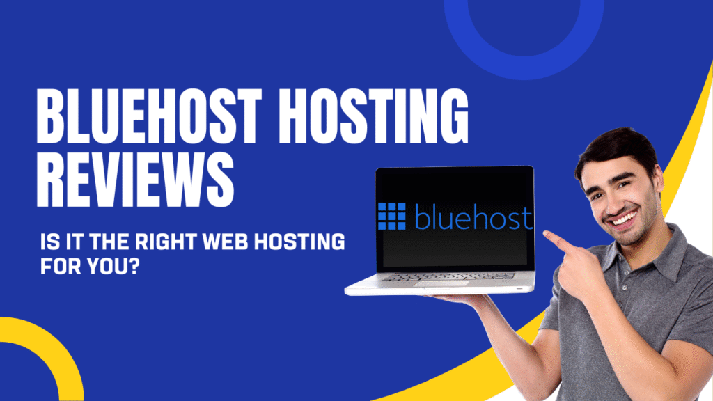 Bluehost Hosting Reviews : Is It the Right Web Hosting for You?